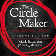 The Circle Maker: Student Edition: Dream big, Pray hard, Think long.