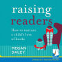 Raising Readers: How to Nurture a Child's Love of Books