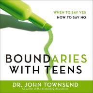 Boundaries with Teens: When to Say Yes, How to Say No