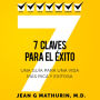 7 CLAVES PARA EL ÉXITO: Una guía para una vida más rica y exitosa