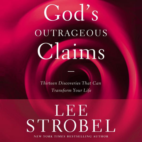 God's Outrageous Claims: Thirteen Discoveries That Can Revolutionize Your Life