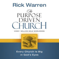The Purpose Driven Church: Growth Without Compromising Your Message and Mission (Abridged)