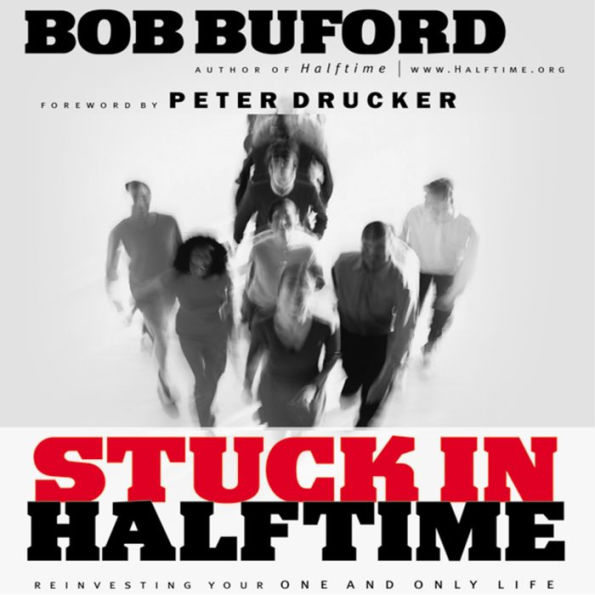 Stuck in Halftime: Reinvesting Your One and Only Life (Abridged)