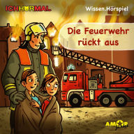 Die Feuerwehr rückt aus (Ungekürzt)