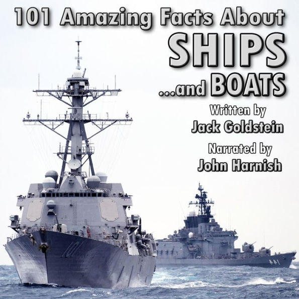 101 Amazing Facts about Ships: ...and boats!