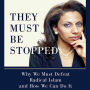 They Must Be Stopped: Why We Must Defeat Radical Islam and How We Can Do It