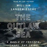The Outlaw Sea: A World of Freedom, Chaos and Crime