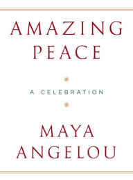 Amazing Peace: And Other Poems by Maya Angelou