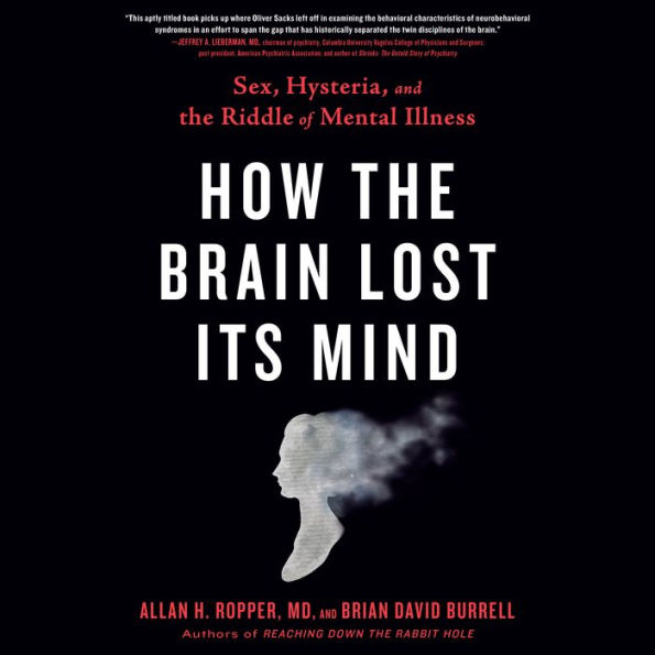 How the Brain Lost Its Mind: Sex, Hysteria, and the Riddle of Mental Illness