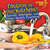 Caution in the Kitchen!: Germs, Allergies, and Other Health Concerns