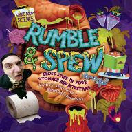 Rumble & Spew: Gross Stuff in Your Stomach and Intestines