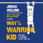 Way of the Warrior Kid: From Wimpy to Warrior the Navy SEAL Way (Way of the Warrior Kid Series #1)