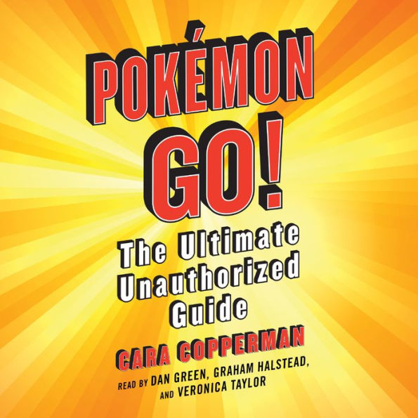 Pokemon GO!: The Ultimate Unauthorized Guide