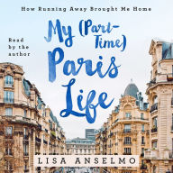My (Part-Time) Paris Life: How Running Away Brought Me Home