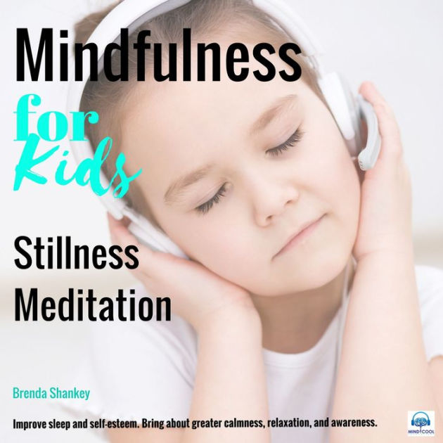 Mindfulness For Kids - Stillness Meditation: Bring About Greater 