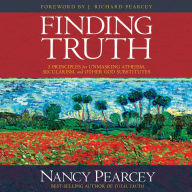 Finding Truth: 5 Principles for Unmasking Atheism, Secularism, and Other God Substitutes