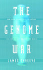 The Genome War: How Craig Venter Tried to Capture the Code of Life and Save the World