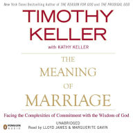 The Meaning of Marriage: Facing the Complexities of Commitment with the Wisdom of God