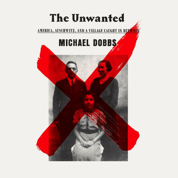 The Unwanted: America, Auschwitz, and a Village Caught In Between