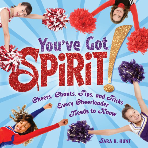 You've Got Spirit! Cheers, Chants, Tips, and Tricks Every Cheerleader