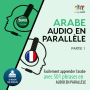 Arabe audio en parallèle - Facilement apprendre l'arabe avec 501 phrases en audio en parallèle - Partie 1