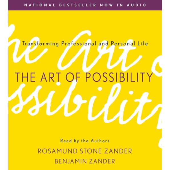 The Art of Possibility: Transforming Professional and Personal Life