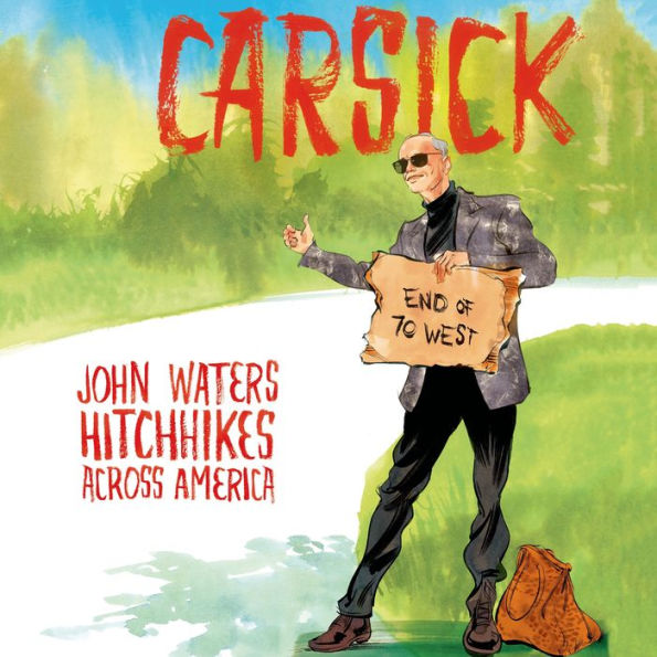 Carsick: John Waters Hitchhikes Across America