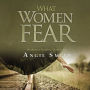 What Women Fear: Walking in Faith that Transforms
