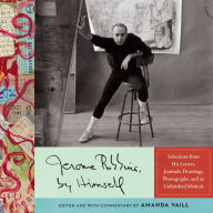 Jerome Robbins, by Himself: Selections from His Letters, Journals, Drawings, Photographs, and an Unfinished Memoir