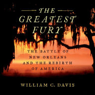 The Greatest Fury: The Battle of New Orleans and the Rebirth of America