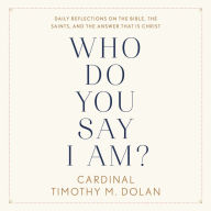 Who Do You Say I Am?: Daily Reflections on the Bible, the Saints, and the Answer That Is Christ