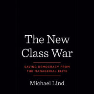 The New Class War: Saving Democracy from the Managerial Elite