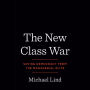 The New Class War: Saving Democracy from the Managerial Elite