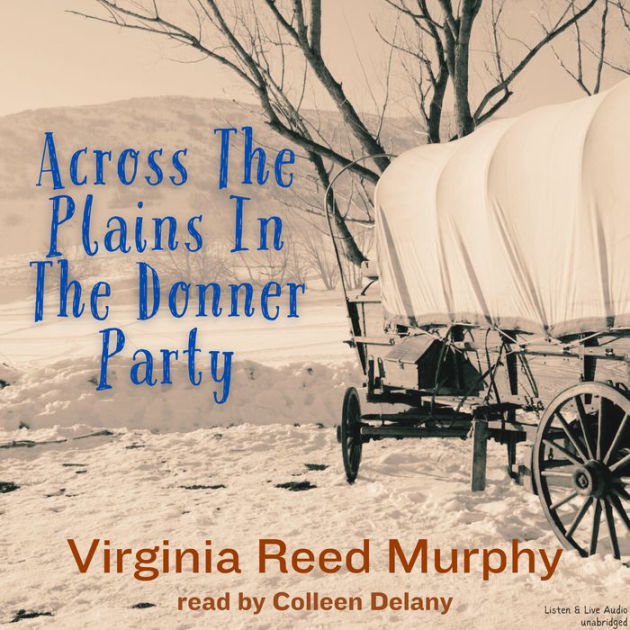 Across The Plains In The Donner Party By Virginia Reed Murphy Colleen Delany 2940171863098