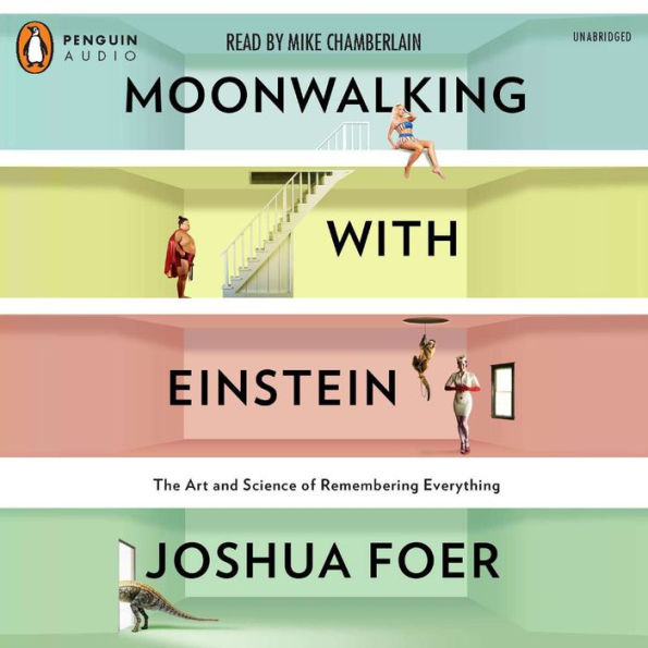 Moonwalking with Einstein: The Art and Science of Remembering Everything