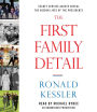 The First Family Detail: Secret Service Agents Reveal the Hidden Lives of the Presidents