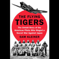 The Flying Tigers: The Untold Story of the American Pilots Who Waged a Secret War Against Japan