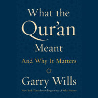 What the Qur'an Meant: And Why It Matters