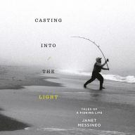 Casting into the Light: Tales of a Fishing Life