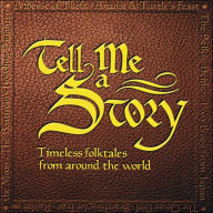 Tell Me A Story: Timeless Folktales From Around The World