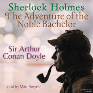 Sherlock Holmes: The Adventure of the Noble Bachelor