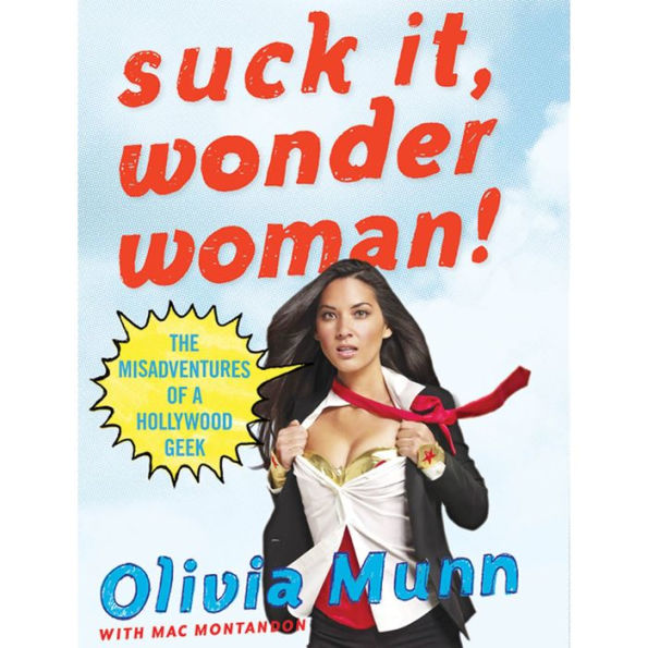 Suck It, Wonder Woman!: The Misadventures of a Hollywood Geek