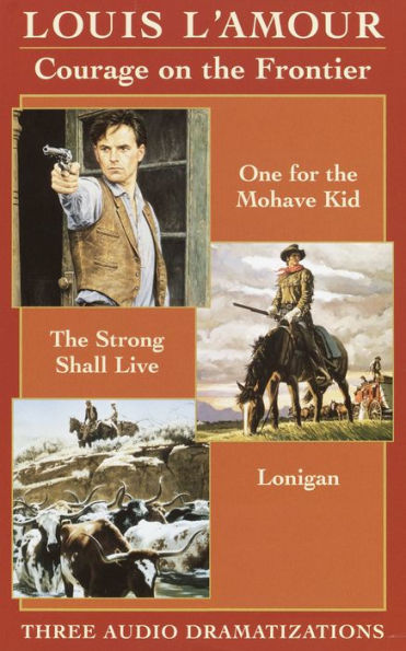 Courage on the Frontier Box Set: One For the Mohave Kid, The Strong Shall Live, Lonigan (Abridged)