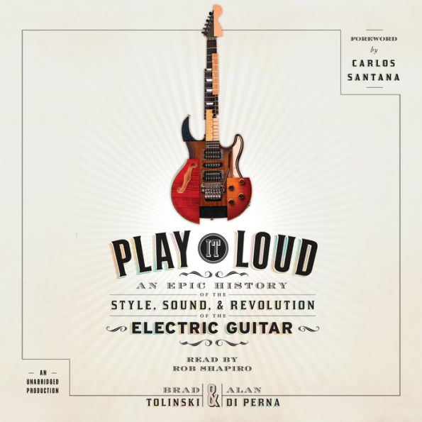 Play It Loud: An Epic History of the Style, Sound, and Revolution of the Electric Guitar