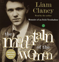 The Mountain of the Women: Memoirs of an Irish Troubadour (Abridged)