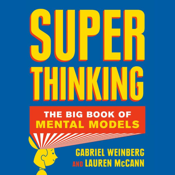 Super Thinking: The Big Book of Mental Models