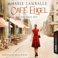 Eine neue Zeit - Café Engel, Teil 1 (Gekürzt) (Abridged)
