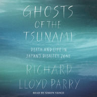 Ghosts of the Tsunami: Death and Life in Japan's Disaster Zone