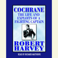 Cochrane: The Life and Exploits of a Fighting Captain
