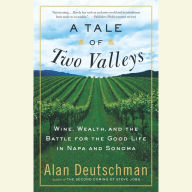 A Tale of Two Valleys: Wine, Wealth and the Battle for the Good Life in Napa and Sonoma